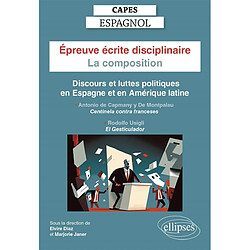 Epreuve écrite disciplinaire, Capes espagnol : la composition, discours et luttes politiques en Espagne et en Amérique latine : Antonio de Capmany y De Montpalau, Centinela contra franceses (1808), Rodolfo Usigli, El gesticulador (1938)