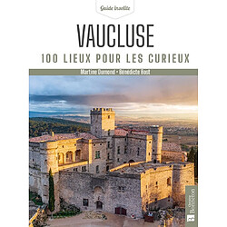 Vaucluse : 100 lieux pour les curieux