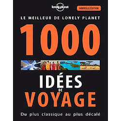 1.000 idées de voyage : du plus classique au plus décalé : le meilleur de Lonely planet