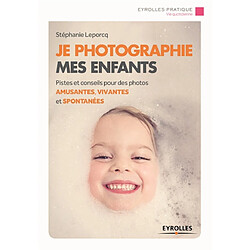 Je photographie mes enfants : pistes et conseils pour des photos amusantes, vivantes et spontanées - Occasion