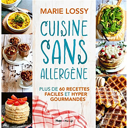 Cuisine sans allergène : plus de 60 recettes faciles et hyper gourmandes