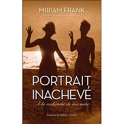 Portrait inachevé : à la recherche de ma mère