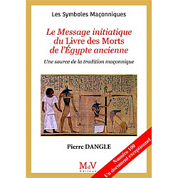 Le message initiatique du Livre des morts de l'Egypte ancienne : une source de la tradition maçonnique