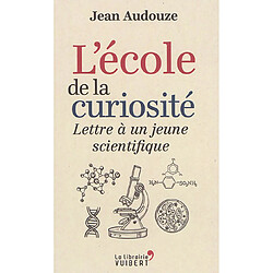 L'école de la curiosité : lettre à un jeune scientifique