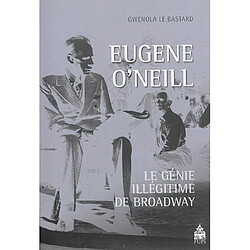 Eugène O'neill : le génie illégitime de Broadway