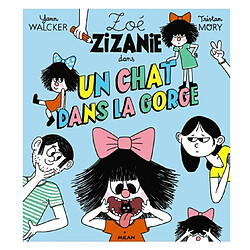 Zoé Zizanie. Un chat dans la gorge