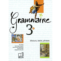 Grammaire, 3e : discours, textes, phrases