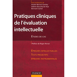 Pratiques cliniques de l'évaluation intellectuelle : études de cas : épreuves intellectuelles, tests projectifs, épreuves instrumentales