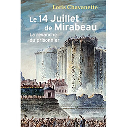 Le 14 juillet de Mirabeau : la revanche du prisonnier