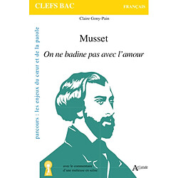 Musset, On ne badine pas avec l'amour : parcours les enjeux du coeur et de la parole