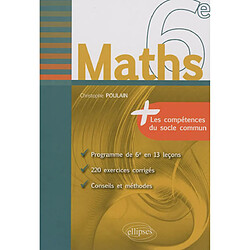 Maths 6e : programme de 6e en 13 leçons, 220 exercices corrigés, conseils et méthodes