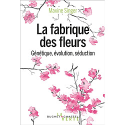 La fabrique des fleurs : génétique, évolution et séduction - Occasion