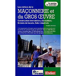 Les métiers de la maçonnerie et du gros oeuvre : construction immobilière, démolition, enduits de façade, sols industriels