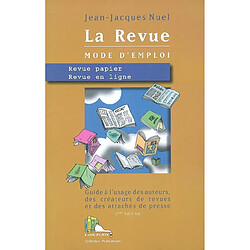 La revue, mode d'emploi : revue papier, revue en ligne : guide à l'usage des auteurs, des créateurs de revues et des attachés de presse - Occasion