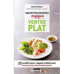 Mes petites recettes magiques ventre plat : 100 recettes saines, simples et délicieuses pour retrouver un bon confort digestif