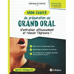 Mon cahier de préparation au grand oral, nouveau bac, voies générale et technologique : s'entraîner efficacement et réussir l'épreuve ! : toutes spécialités