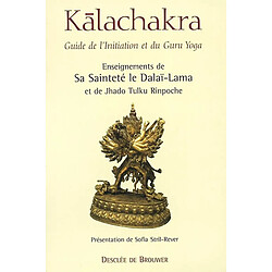 Kalachakra : guide de l'initiation et du Guru Yoga