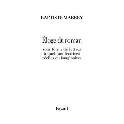 Eloge du roman français et européen : sous forme de lettres à quelques lectrices réelles ou imaginaires - Occasion