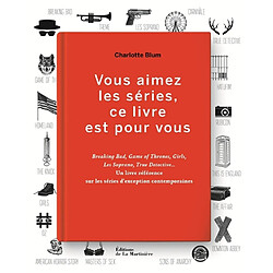 Vous aimez les séries, ce livre est pour vous : Breaking bad, Game of thrones, Girls, Les Soprano, True detective... - Occasion