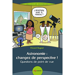 Astronomie : changez de perspective ! : questions de point de vue