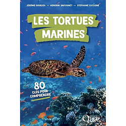 Les tortues marines : 80 clés pour comprendre