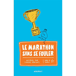 Le marathon sans se fouler : antiguide pour coureurs débutants