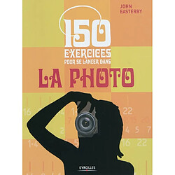 150 exercices pour se lancer dans la photo