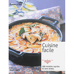 Cuisine facile : 100 recettes rapides et sans stress