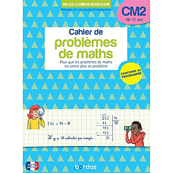 Cahier de problèmes de maths CM2, 10-11 ans : pour que les problèmes de maths ne soient plus un problème : conforme au programme