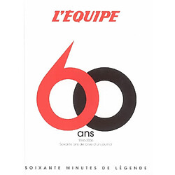 L'Equipe, 60 ans : 1946-2006, soixante ans de la vie d'un journal, soixante minutes de légende du sport