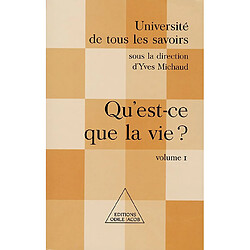 Université de tous les savoirs. Vol. 1. Qu'est-ce que la vie ?