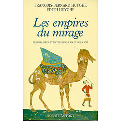 Les Empires du mirage : les routes de la soie, d'Alexandre à Tamerlan