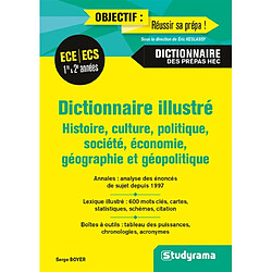 Dictionnaire illustré : histoire, culture, politique, société, économie, géographie et géopolitique : ECE, ECS 1re & 2e années, dictionnaire des prépas HEC