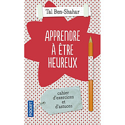 Apprendre à être heureux : cahier d'exercices et de recettes