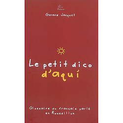 Le petit dico d'aqui : glossaire du français parlé en Roussillon