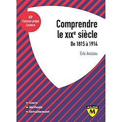 Comprendre le XIXe siècle, de 1815 à 1914 : IEP, classes prépa, licence