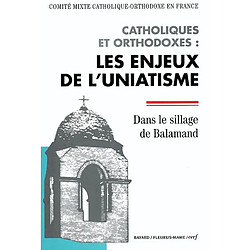 Catholiques et orthodoxes : les enjeux de l'uniatisme : dans le sillage de Balamand - Occasion