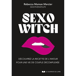 Sexo witch : découvrez la recette de l'amour pour une vie de couple décomplexée