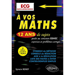 A vos maths : 12 ans de sujets posés au concours EDHEC de 2012 à 2023, exercices et problèmes corrigés : ECG maths approfondies