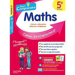 Pour comprendre, maths 5e, 12-13 ans : calculs, géométrie, mesures, problèmes : cahier d'entraînement