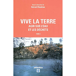 Vive la Terre. Vol. 2. Agir sur l'eau et les déchets - Occasion