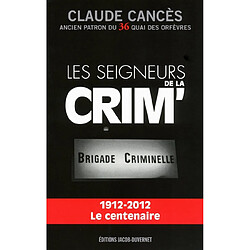 Les seigneurs de la Crim' : Brigade criminelle : 1912-2012, le centenaire - Occasion