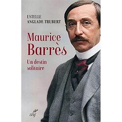 Maurice Barrès : un destin solitaire