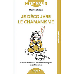 Je découvre le chamanisme : rituels initiatiques pour communiquer avec l'invisible - Occasion