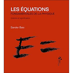 Les équations fondamentales de la physique : histoire et signification