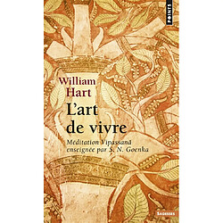 L'art de vivre : méditation Vipassana enseignée par S.N. Goenka