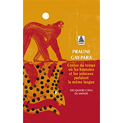 Contes du temps où les humains et les animaux parlaient la même langue : des quatre coins du monde : Arménie, Bhoutan, Brésil, Chine, Etats-Unis, Ethiopie, Irak, Islande, Palestine, Sibérie, Soudan, Syrie, Tunisie, etc.