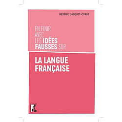 En finir avec les idées fausses sur la langue française