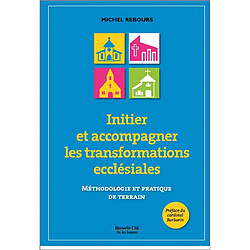 Initier et accompagner les transformations ecclésiales : méthodologie et pratique de terrain - Occasion