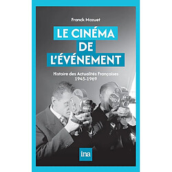 Le cinéma de l'événement : histoire des Actualités françaises 1945-1969